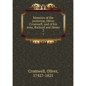   of his sons, Richard and Henry. 2: Oliver, 1742? 1821 Cromwell: Books
