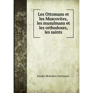   et les orthodoxes, les saints: Jozafat BolesÅaw Ostrowski: Books