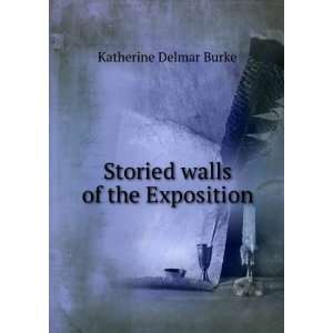  Storied walls of the Exposition: Katherine Delmar Burke 