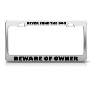 Never Mind The Dog Beware Of Owner Humor Funny Metal license plate 