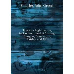   , Glasgow, Dumbarton, Paisley, and Ayr .: Charles John Green: Books