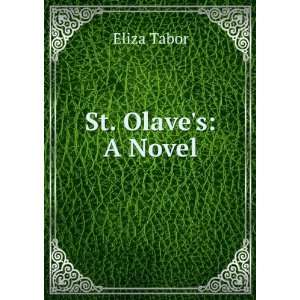  St. Olaves: A Novel: Eliza Tabor: Books