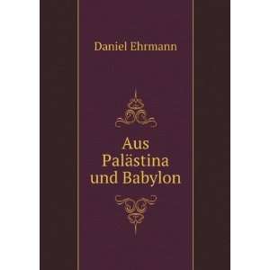  Aus PalÃ¤stina und Babylon: Daniel Ehrmann: Books