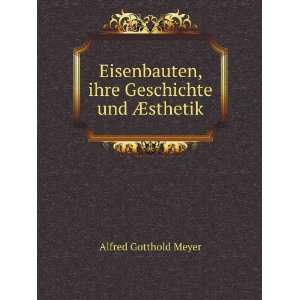   , ihre Geschichte und Ã?sthetik: Alfred Gotthold Meyer: Books