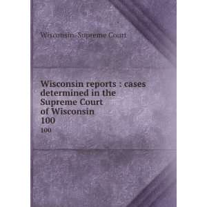   the Supreme Court of Wisconsin. 100 Wisconsin. Supreme Court Books