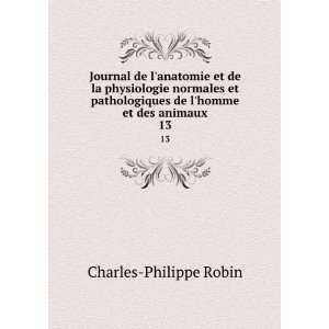   de lhomme et des animaux. 13 Charles Philippe Robin Books