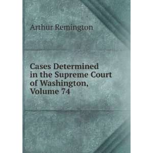   in the Supreme Court of Washington, Volume 74 Arthur Remington Books