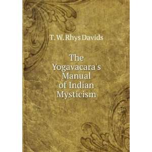   The Yogavacaras Manual of Indian Mysticism T. W. Rhys Davids Books