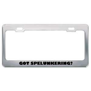  Got Spelunkering? Hobby Hobbies Metal License Plate Frame 