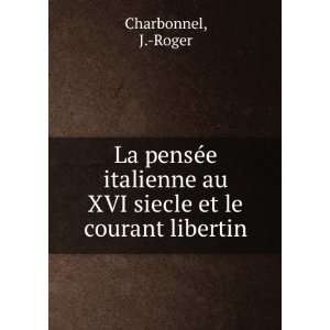   au XVI siecle et le courant libertin J. Roger Charbonnel Books