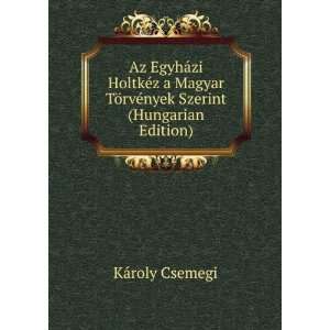   TÃ¶rvÃ©nyek Szerint (Hungarian Edition) KÃ¡roly Csemegi Books