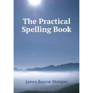  The Practical Spelling Book James Roscoe Mongan Books
