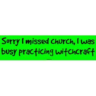  Sorry I missed church, I was busy practicing witchcraft 