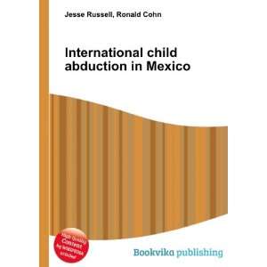  International child abduction in Mexico Ronald Cohn Jesse 