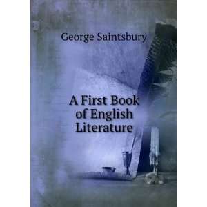    A First Book of English Literature George Saintsbury Books