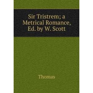  Sir Tristrem; a Metrical Romance, Ed. by W. Scott Thomas Books