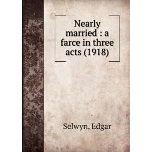   married  a farce in three acts, (9781275250680) Edgar Selwyn Books