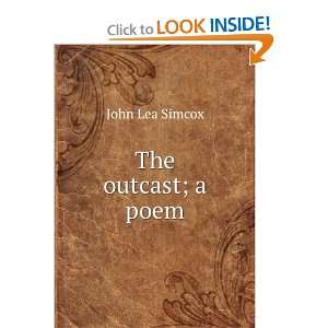  The outcast; a poem John Lea Simcox Books