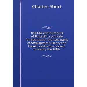   the Fourth and a few scenes of Henry the Fifth Charles Short Books