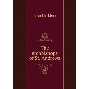  The archbishops of St. Andrews: John Herkless: Books