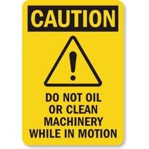 Caution: Do Not Oil Or Clean Machinery While In Motion Plastic Sign 