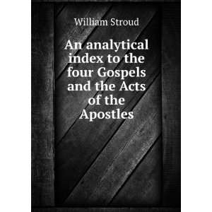   the four Gospels and the Acts of the Apostles: William Stroud: Books