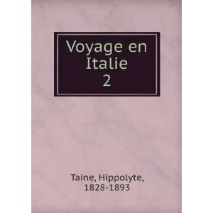  Voyage en Italie. 2 Hippolyte, 1828 1893 Taine Books