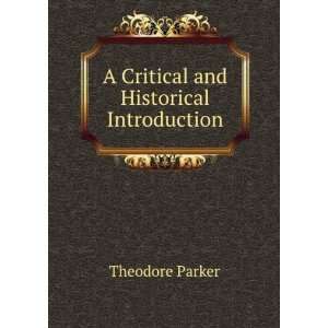    A Critical and Historical Introduction Theodore Parker Books