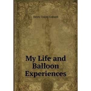    My Life and Balloon Experiences: Henry Tracey Coxwell: Books