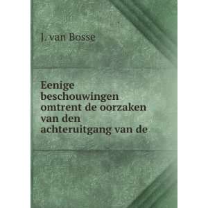   de oorzaken van den achteruitgang van de . J. van Bosse Books