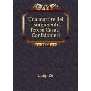  martire del risorgimento Teresa Casati Confalonieri Luigi Re Books