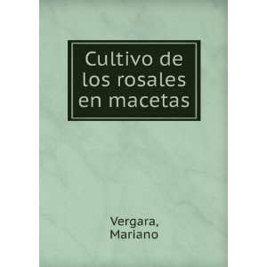  Cultivo de los rosales en macetas Mariano Vergara Books
