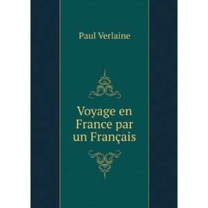 Voyage en France par un FranÃ§ais Paul Verlaine  Books