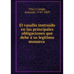   debe aÌ su legiÌtimo monarca: Antonio, 1747 1809 Vila y Camps: Books
