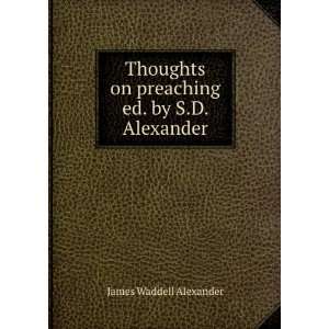   on preaching ed. by S.D. Alexander. James Waddell Alexander Books