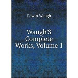  WaughS Complete Works, Volume 1: Edwin Waugh: Books
