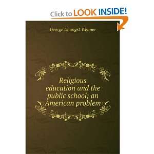   the public school; an American problem: George Unangst Wenner: Books