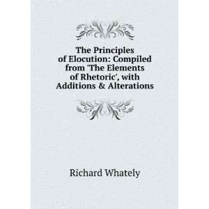   of Rhetoric, with Additions & Alterations Richard Whately Books
