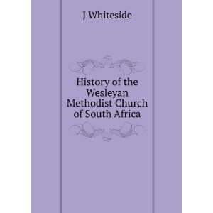   of the Wesleyan Methodist Church of South Africa J Whiteside Books