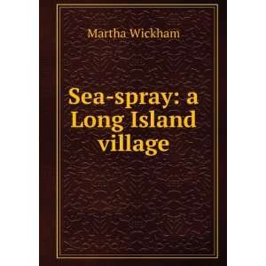  Sea spray a Long Island village Martha Wickham Books