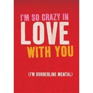  Im So Crazy In Love With You (Im Borderline Mental) Card 