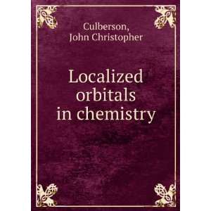    Localized orbitals in chemistry John Christopher Culberson Books