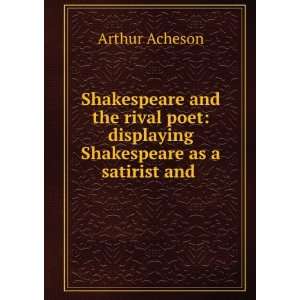    displaying Shakespeare as a satirist and . Arthur Acheson Books