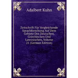  Und Lateinischen, Volume 21 (German Edition): Adalbert Kuhn: Books