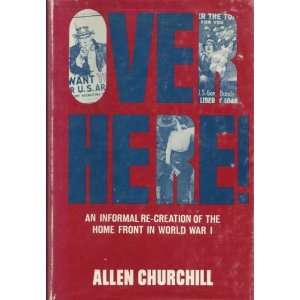   RE CREATION OF THE HOME FRONT IN WORLD WAR I ALLEN CHURCHILL Books