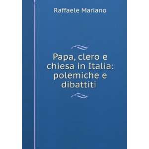   chiesa in Italia polemiche e dibattiti . Raffaele Mariano Books