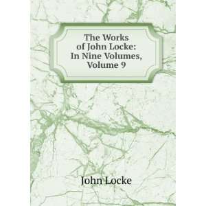   The Works of John Locke In Nine Volumes, Volume 9 John Locke Books