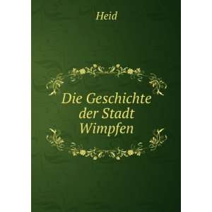  Die Geschichte der Stadt Wimpfen Heid Books