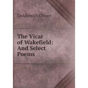  The Vicar of Wakefield And Select Poems Goldsmith Oliver 