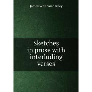   Sketches in prose with interluding verses James Whitcomb Riley Books
